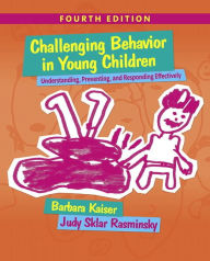 Title: Challenging Behavior in Young Children: Understanding, Preventing and Responding Effectively with Enhanced Pearson eText -- Access Card Package / Edition 4, Author: Barbara Kaiser