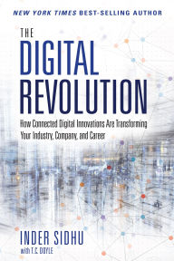 Title: Digital Revolution, The: How Connected Digital Innovations Are Transforming Your Industry, Company & Career, Author: Inder Sidhu