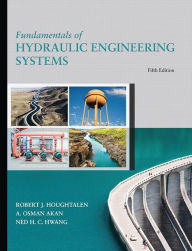 Title: Fundamentals of Hydraulic Engineering Systems / Edition 5, Author: Robert Houghtalen