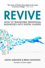 Title: Revive: How to Transform Traditional Businesses into Digital Leaders / Edition 1, Author: Jason Albanese