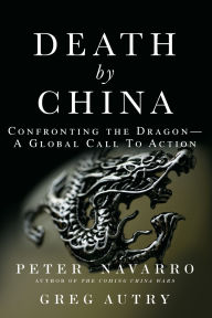 Title: Death by China: Confronting the Dragon - A Global Call to Action (paperback), Author: Peter Navarro