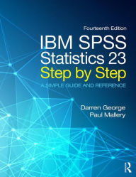 Title: IBM SPSS Statistics 23 Step by Step: A Simple Guide and Reference / Edition 14, Author: Darren George
