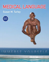 Title: Medical Language: Immerse Yourself + MyLab Medical Terminology with Pearson eText / Edition 4, Author: Susan Turley