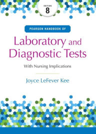 Title: Pearson Handbook of Laboratory and Diagnostic Tests: with Nursing Implications / Edition 8, Author: Joyce Kee