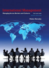 Title: International Management: Managing Across Borders and Cultures, Text and Cases / Edition 9, Author: Helen Deresky
