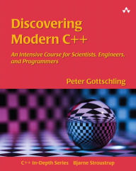 Title: Discovering Modern C++: An Intensive Course for Scientists, Engineers, and Programmers / Edition 1, Author: Peter Gottschling