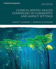 Title: Clinical Mental Health Counseling in Community and Agency Settings / Edition 5, Author: Samuel Gladding
