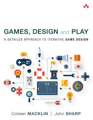 Title: Games, Design and Play: A detailed approach to iterative game design / Edition 1, Author: Colleen  Macklin