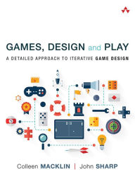 Title: Games, Design and Play: A detailed approach to iterative game design, Author: Colleen  Macklin