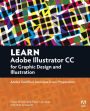Learn Adobe Illustrator CC for Graphic Design and Illustration: Adobe Certified Associate Exam Preparation / Edition 1