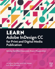 Title: Learn Adobe InDesign CC for Print and Digital Media Publication: Adobe Certified Associate Exam Preparation, Author: Jonathan Gordon