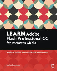 Title: Learn Adobe Flash Professional CC for Interactive Media: Adobe Certified Associate Exam Preparation / Edition 1, Author: Joseph Labrecque