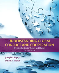 Title: Understanding Global Conflict and Cooperation: An Introduction to Theory and History / Edition 10, Author: Joseph S. Nye Jr.