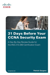 Title: 31 Days Before Your CCNA Security Exam: A Day-By-Day Review Guide for the IINS 210-260 Certification Exam, Author: Patrick Gargano