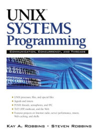 Title: UNIX Systems Programming: Communication, Concurrency and Threads: Communication, Concurrency and Threads / Edition 2, Author: Kay Robbins
