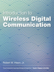 Title: Introduction to Wireless Digital Communication: A Signal Processing Perspective / Edition 1, Author: Robert Heath Jr.