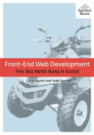 Ebooks free download txt format Front-End Web Development: The Big Nerd Ranch Guide 9780134433943 by Chris Aquino, Todd Gandee in English