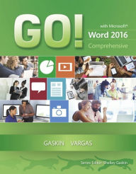 Title: GO! with Microsoft Word 2016 Comprehensive / Edition 1, Author: Shelley Gaskin