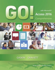 Title: GO! with Microsoft Access 2016 Comprehensive / Edition 1, Author: Shelley Gaskin