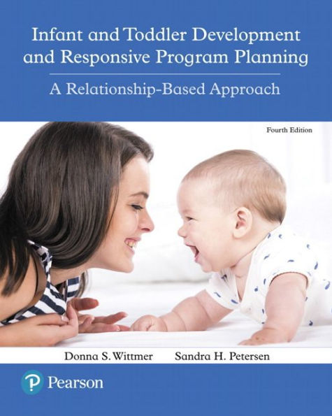 Infant and Toddler Development and Responsive Program Planning: A Relationship-Based Approach / Edition 4