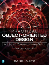 Title: Practical Object-Oriented Design: An Agile Primer Using Ruby / Edition 2, Author: Sandi Metz