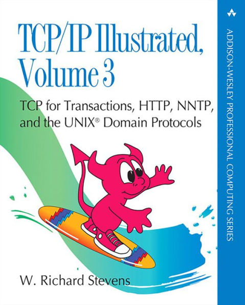 TCP/IP Illustrated, Volume 3: TCP for Transactions, HTTP, NNTP, and the UNIX Domain Protocols / Edition 1