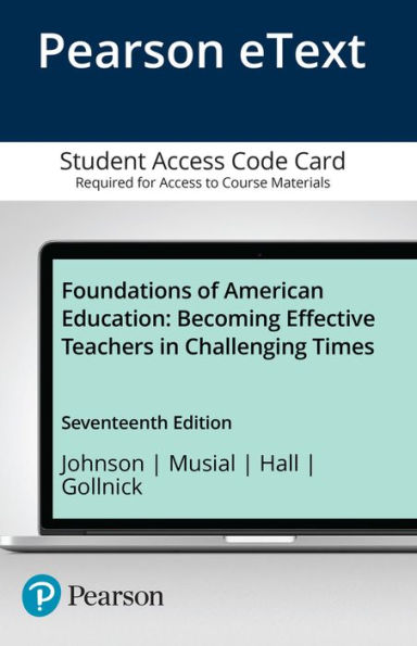 Foundations of American Education: Becoming Effective Teachers in Challenging Times -- Enhanced Pearson eText / Edition 17