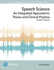 Title: Speech Science: An Integrated Approach to Theory and Clinical Practice / Edition 4, Author: Carole Ferrand