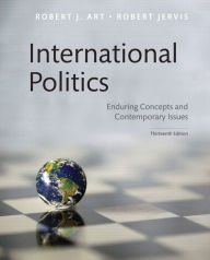 Title: International Politics: Enduring Concepts and Contemporary Issues / Edition 13, Author: Robert J. Art