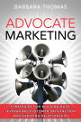 Advocate Marketing: Strategies for Building Buzz, Leveraging Customer Satisfaction, and Creating Relationships / Edition 1