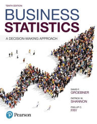 Title: Business Statistics: A Decision-Making Approach / Edition 10, Author: David Groebner