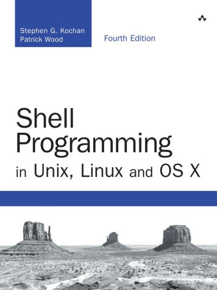 Shell Programming in Unix, Linux and OS X: The Fourth Edition of Unix Shell Programming