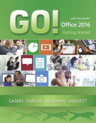 Title: GO! with Microsoft Office 2016 Getting Started / Edition 1, Author: Shelley Gaskin