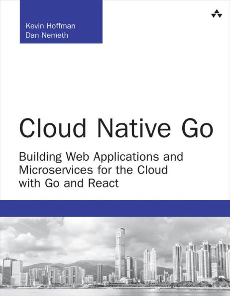 Cloud Native Go: Building Web Applications and Microservices for the Cloud with Go and React