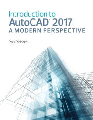 Title: Introduction to AutoCAD 2017: A Modern Perspective / Edition 1, Author: Paul F. Richard