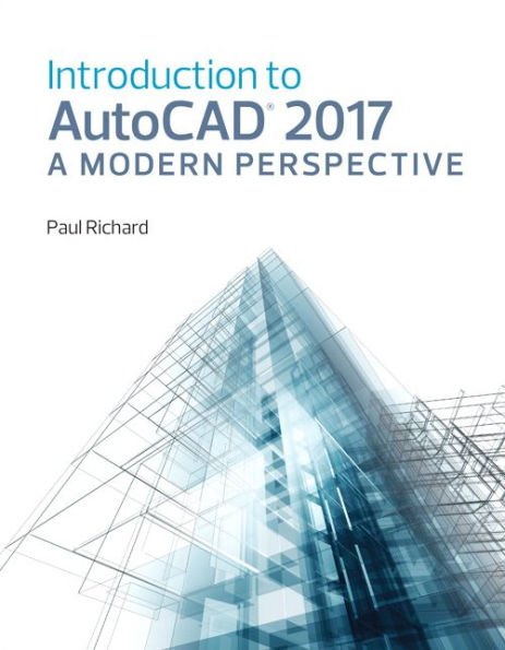 Introduction to AutoCAD 2017: A Modern Perspective / Edition 1
