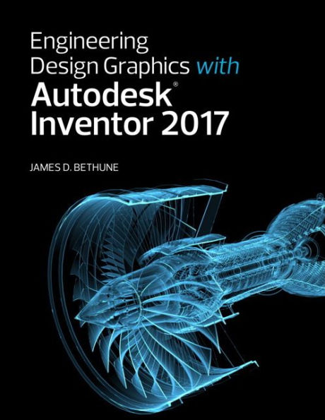 Engineering Design Graphics with Autodesk Inventor 2017 / Edition 1