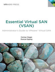 Title: Essential Virtual SAN (VSAN): Administrator's Guide to VMware Virtual SAN / Edition 2, Author: Cormac Hogan