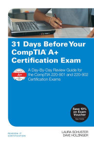 Title: 31 Days Before Your CompTIA A+ Certification Exam: A Day-By-Day Review Guide for the CompTIA 220-901 and 220-902 Certification exams, Author: Scott D Brennan