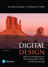 Title: Digital Design: With an Introduction to the Verilog HDL, VHDL, and SystemVerilog / Edition 6, Author: M. Morris Mano