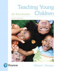 Title: Teaching Young Children: An Introduction / Edition 6, Author: Michael Henniger