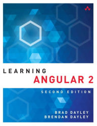 Title: Learning Angular: A Hands-On Guide to Angular 2 and Angular 4 / Edition 2, Author: Brad Dayley