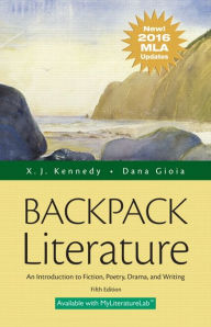 Title: Backpack Literature: An Introduction to Fiction, Poetry, Drama, and Writing, MLA Update Edition / Edition 5, Author: X. J. Kennedy