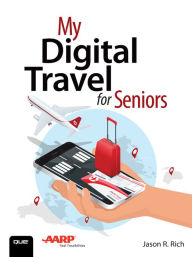 Title: My Digital Travel for Seniors, Author: Jason Rich