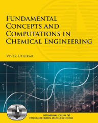 Title: Fundamental Concepts and Computations in Chemical Engineering, Author: Vivek Utgikar