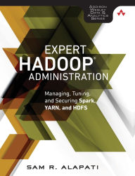 Title: Expert Hadoop Administration: Managing, Tuning, and Securing Spark, YARN, and HDFS / Edition 1, Author: Sam R. Alapati