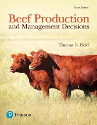 Title: Beef Production and Management Decisions / Edition 6, Author: Thomas Field