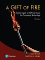 Gift of Fire, A: Social, Legal, and Ethical Issues for Computing Technology / Edition 5