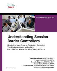 Title: Understanding Session Border Controllers: Comprehensive Guide to Deploying and Maintaining Cisco Unified Border Element Solutions, Author: Kaustubh Inamdar