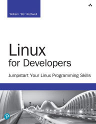 Title: Linux for Developers: Jumpstart Your Linux Programming Skills, Author: William Rothwell